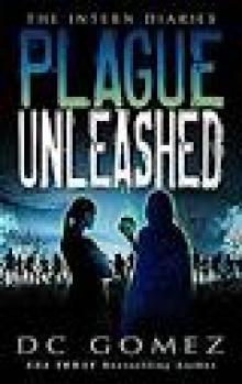 Plague Unleashed (The Intern Diaries Book 2) Plague Unleashed (The Intern Diaries Book 2)