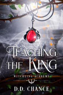 Teaching the King (Witchling Academy Book 1) Teaching the King (Witchling Academy Book 1)