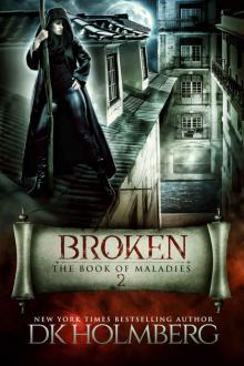 Holmberg, D.K [Book of Maladies 02] Broken: