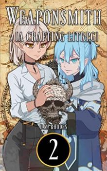 Weaponsmith: Volume 2: A Crafting LitRPG Weaponsmith: Volume 2: A Crafting LitRPG