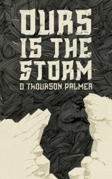 Ours Is the Storm Ours Is the Storm