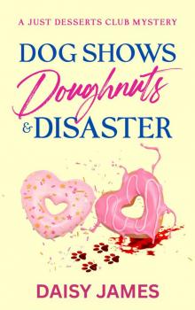 Dog Shows, Doughnuts & Disaster: A Just Desserts Club Mystery - Book 4 (The Just Desserts Club Mysteries)