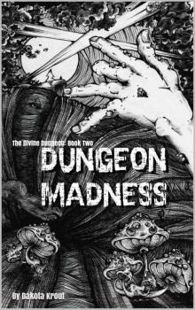 Dungeon Madness: The Divine Dungeon Book Two Dungeon Madness: The Divine Dungeon Book Two
