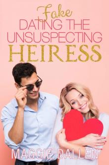 Fake Dating the Unsuspecting Heiress Fake Dating the Unsuspecting Heiress