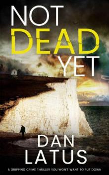NOT DEAD YET a gripping crime thriller you won’t want to put down NOT DEAD YET a gripping crime thriller you won’t want to put down