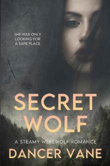 Secret Wolf: A Steamy Werewolf Romance Secret Wolf: A Steamy Werewolf Romance