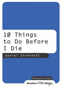 10 Things to Do Before I Die 10 Things to Do Before I Die
