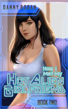 How I Met My Hot Alien Girlfriend: Book Two