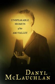 Unspeakable Secrets of the Aro Valley Unspeakable Secrets of the Aro Valley