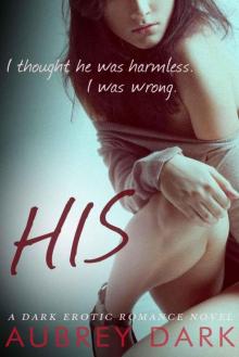 His (A Dark Erotic Romance Novel) His (A Dark Erotic Romance Novel)