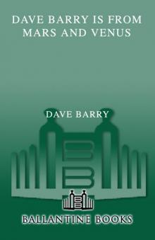 Dave Barry Is from Mars and Venus Dave Barry Is from Mars and Venus