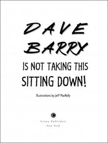 DAVE BARRY IS NOT TAKING THIS SITTING DOWN