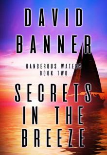 Secrets In The Breeze (A Dangerous Waters Thriller Series: Book Two)