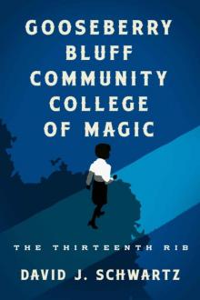 Gooseberry Bluff Community College of Magic: The Thirteenth Rib Gooseberry Bluff Community College of Magic: The Thirteenth Rib