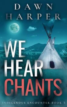 We Hear Chants (Indigenous Encounter Book 3)