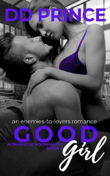 Good Girl : An Enemies-to-Lovers, Roommate Romance (Alphahole Roommates Book 2) Good Girl : An Enemies-to-Lovers, Roommate Romance (Alphahole Roommates Book 2)