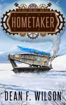Hometaker: A Steampunk Dystopian Action Adventure (The Great Iron War, Book 6)