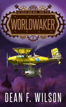Worldwaker: A Steampunk Dystopian Action Adventure (The Great Iron War, Book 5)