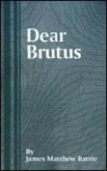 Barrie, J M - Dear Brutus Barrie, J M - Dear Brutus