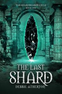 The Last Shard: The Shardbearer Cycle: Book 1 The Last Shard: The Shardbearer Cycle: Book 1