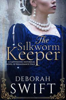 The Silkworm Keeper: A captivating historical novel of Renaissance Italy The Silkworm Keeper: A captivating historical novel of Renaissance Italy