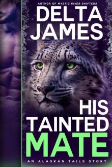 His Tainted Mate: A Fated Mates Small Town Romance (Alaskan Tails Book 3)