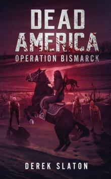 Dead America: Operation Bismarck (Dead America - The First Week Book 4)
