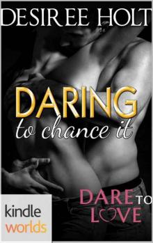 Dare To Love Series: Daring to Chance It (Kindle Worlds Novella)