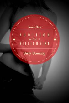 Dirty Dancing (Audition With A Billionaire, #1) (Erotic Romance) Dirty Dancing (Audition With A Billionaire, #1) (Erotic Romance)