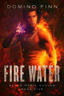 Fire Water (Black Magic Outlaw Book 5) Fire Water (Black Magic Outlaw Book 5)