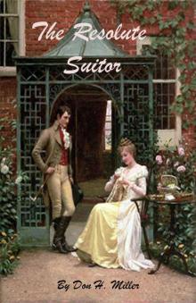 The Resolute Suitor: A Pride and Prejudice Variation The Resolute Suitor: A Pride and Prejudice Variation