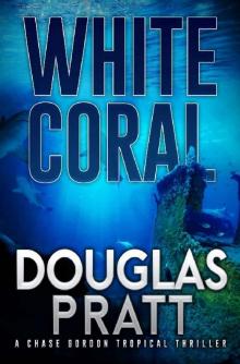 White Coral: A Chase Gordon Tropical Thriller (Chase Gordon Tropical Thrillers Book 6)