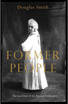 Former People: The Final Days of the Russian Aristocracy Former People: The Final Days of the Russian Aristocracy
