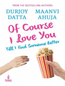Of Course I Love You!: Till I find someone better…