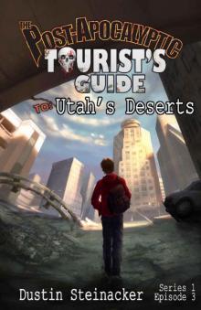 The Post-Apocalyptic Tourist's Guide to Utah's Deserts The Post-Apocalyptic Tourist's Guide to Utah's Deserts