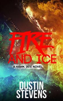 Fire and Ice: A Thriller (A Hawk Tate Novel Book 3) Fire and Ice: A Thriller (A Hawk Tate Novel Book 3)