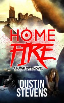Home Fire: A Suspense Thriller (A Hawk Tate Novel Book 5) Home Fire: A Suspense Thriller (A Hawk Tate Novel Book 5)