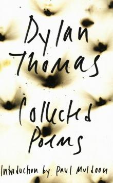 The Collected Poems of Dylan Thomas The Collected Poems of Dylan Thomas