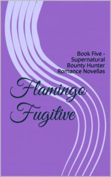 Flamingo Fugitive (Supernatural Bounty Hunters 5) Flamingo Fugitive (Supernatural Bounty Hunters 5)