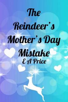 The Reindeer's Mother's Day Mistake (Reindeer Holidays Book 4) The Reindeer's Mother's Day Mistake (Reindeer Holidays Book 4)