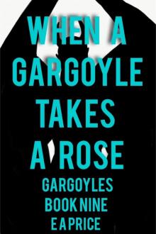 When a Gargoyle Takes a Rose (Gargoyles Book 9) When a Gargoyle Takes a Rose (Gargoyles Book 9)