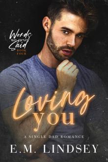 Loving You: A Single Dad Romance (Words We Never Said Book 4) Loving You: A Single Dad Romance (Words We Never Said Book 4)