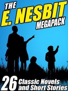 The E. Nesbit Megapack: 26 Classic Novels and Stories