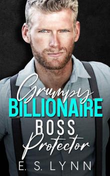 Grumpy Billionaire Boss Protector : An Enemies to Lovers Romance