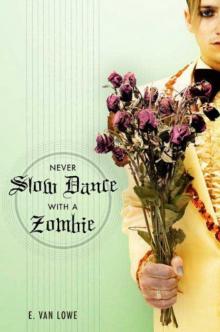 Never Slow Dance with a Zombie Never Slow Dance with a Zombie