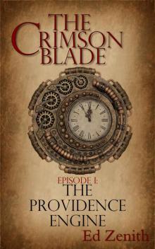 The Providence Engine: A Steampunk Novella Series: Episode 1 (The Crimson Blade) The Providence Engine: A Steampunk Novella Series: Episode 1 (The Crimson Blade)