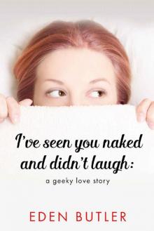 I've Seen You Naked and Didn't Laugh: A Geeky Love Story