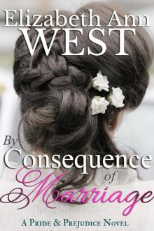 By Consequence of Marriage (A Pride & Prejudice Novel) By Consequence of Marriage (A Pride & Prejudice Novel)