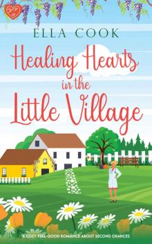 Healing Hearts in the Little Village: A brand new utterly heart-warming romance about second chances (Broclington Book 2)