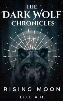 Rising Moon: The Dark Wolf Chronicles Rising Moon: The Dark Wolf Chronicles